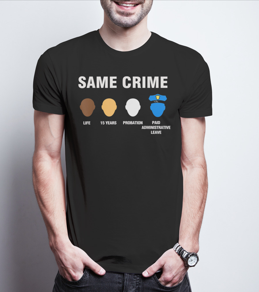 Same Crime Life Sentence 15 Years Probation Paid Administrative Leave T-Shirt