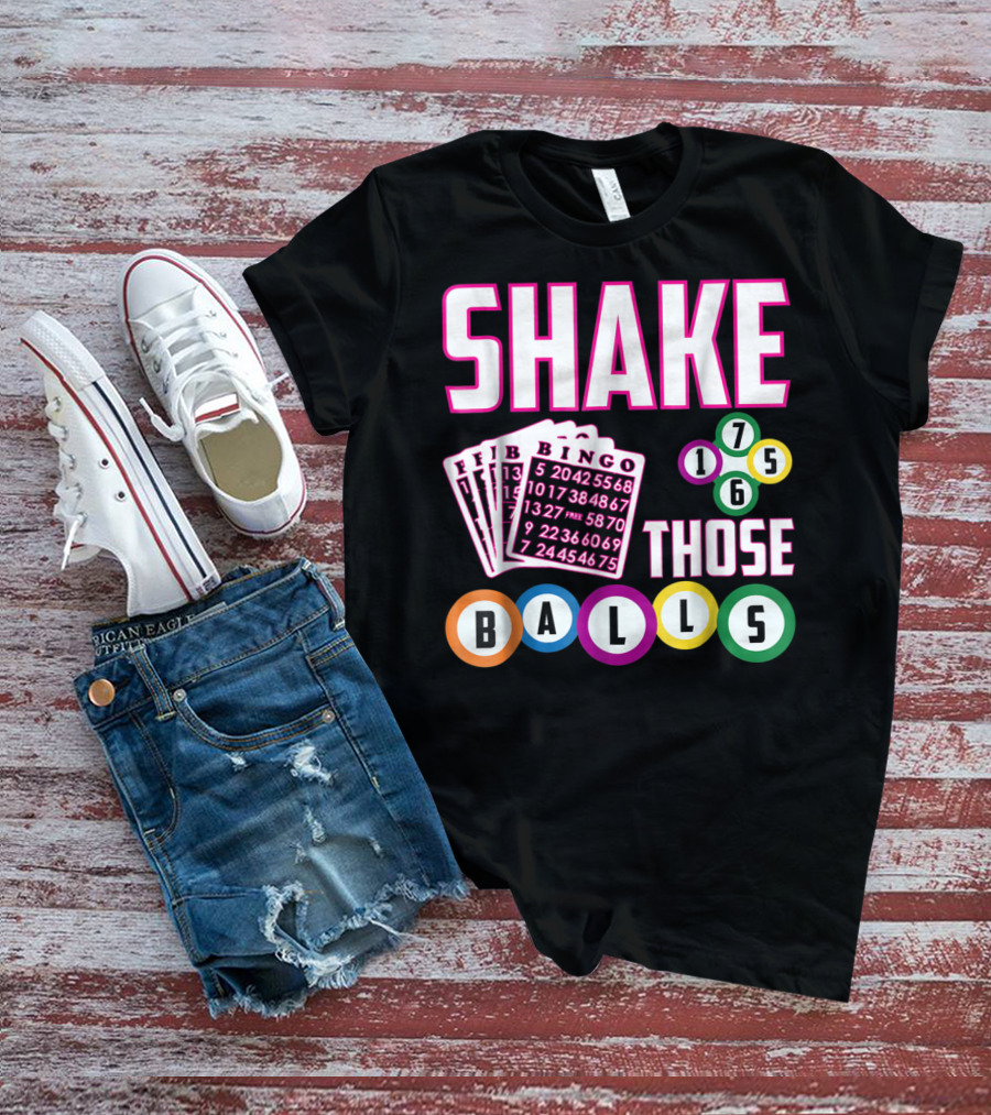 Shake Those Balls Bingo Cards Numbers 1756 Funny T-Shirt