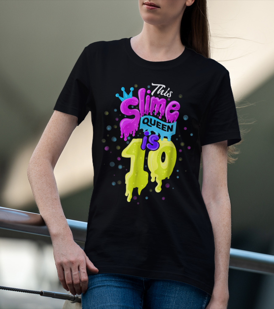 This Slime Queen Is 10 Birthday T-Shirt