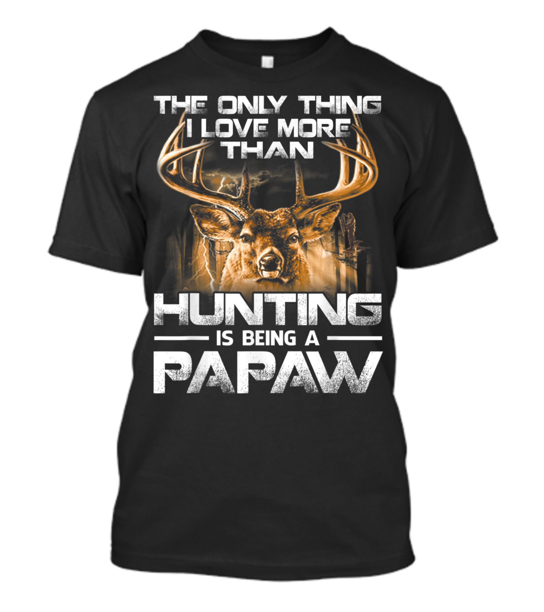 The Only Thing I Love More Than Hunting Is Being A Papaw T-Shirt