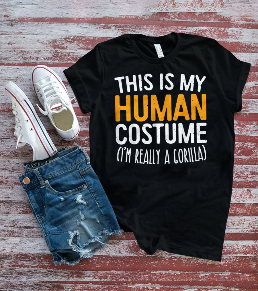 This Is My Human Costume I’m Really A Gorilla T-Shirt