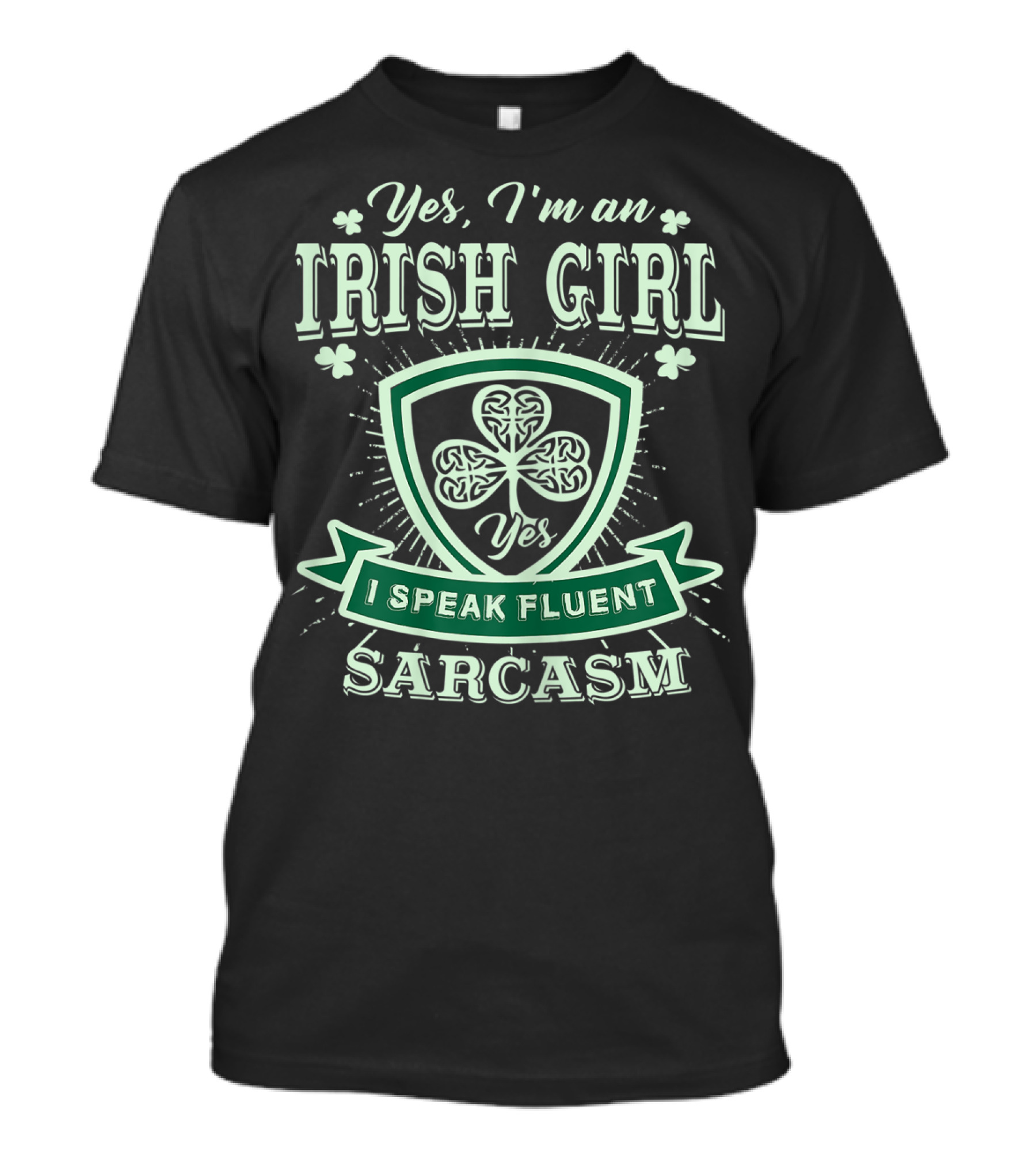 Yes I'm An Irish Girl I Speak Fluent Sarcasm T-Shirt