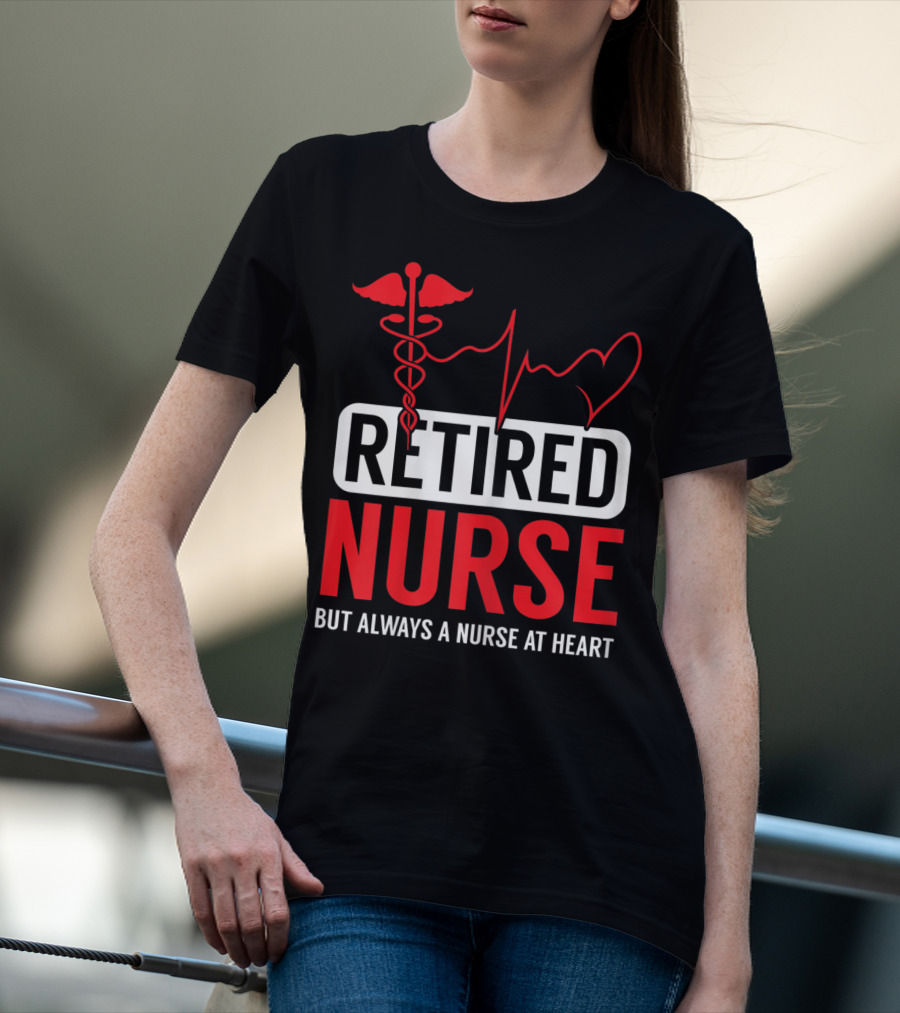 Retired Nurse But Always A Nurse At Heart With Medical Symbol And Heartbeat T-Shirt
