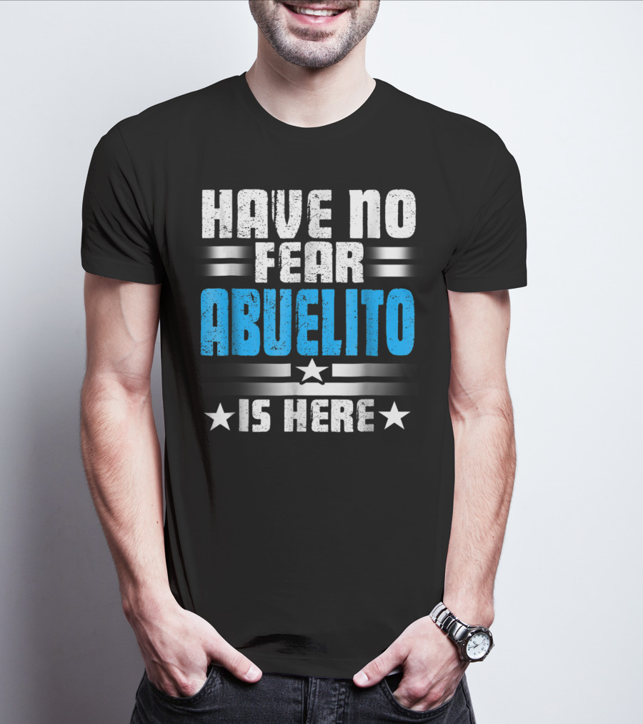 Have No Fear Abuelito Is Here T-Shirt