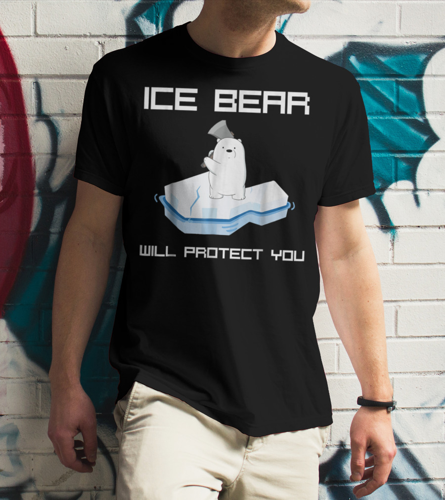 ICE BEAR WILL PROTECT YOU T-Shirt