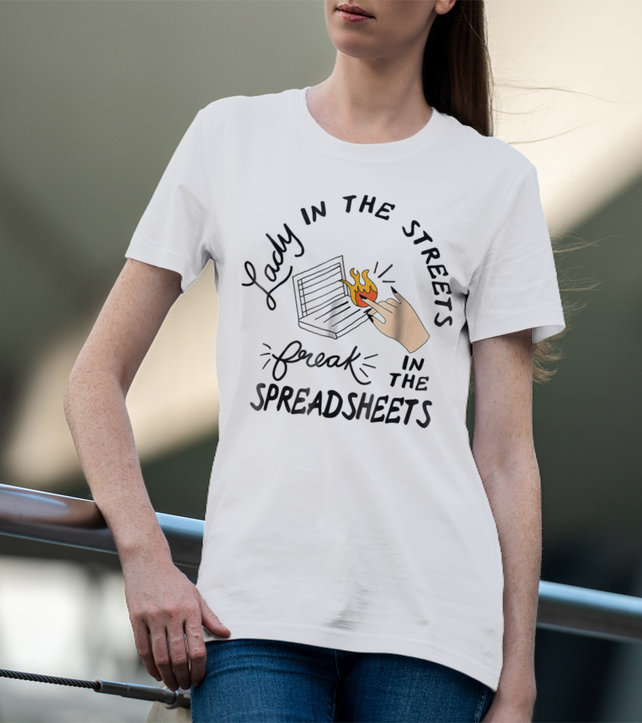 Lady In The Streets Freak In The Spreadsheets With Flaming Laptop T-Shirt