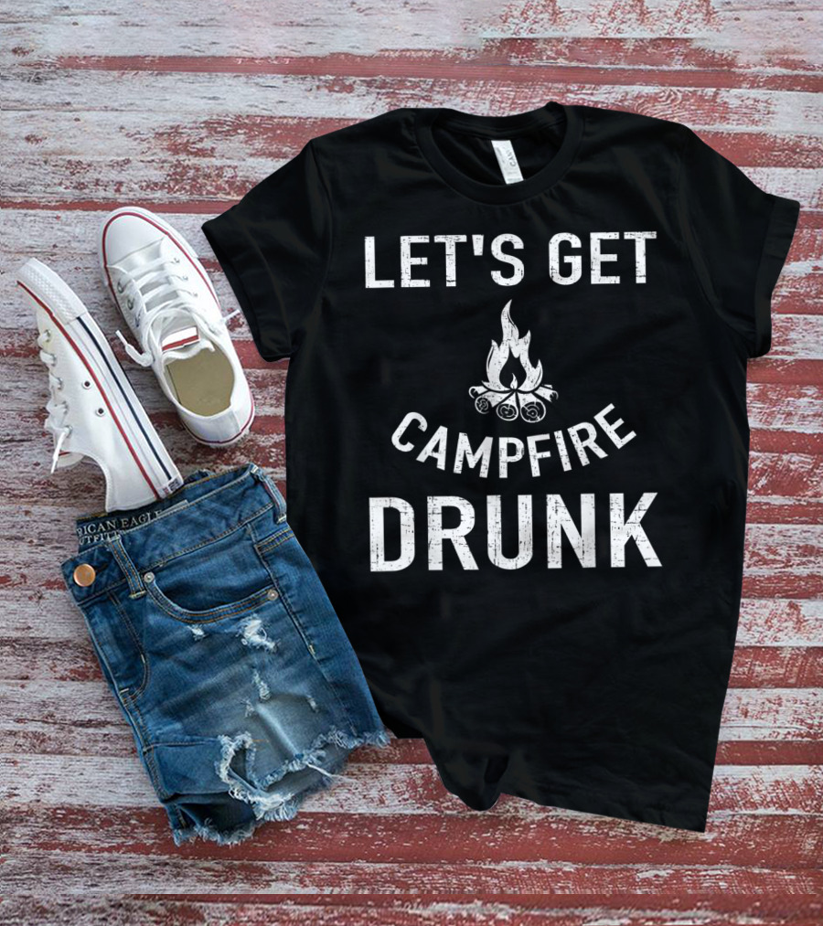 Let's Get Campfire Drunk Camping Humor Camping Enthusiasts T-Shirt