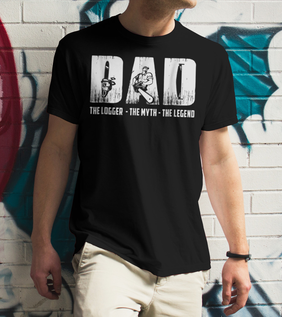 Dad The Logger The Myth The Legend T-Shirt