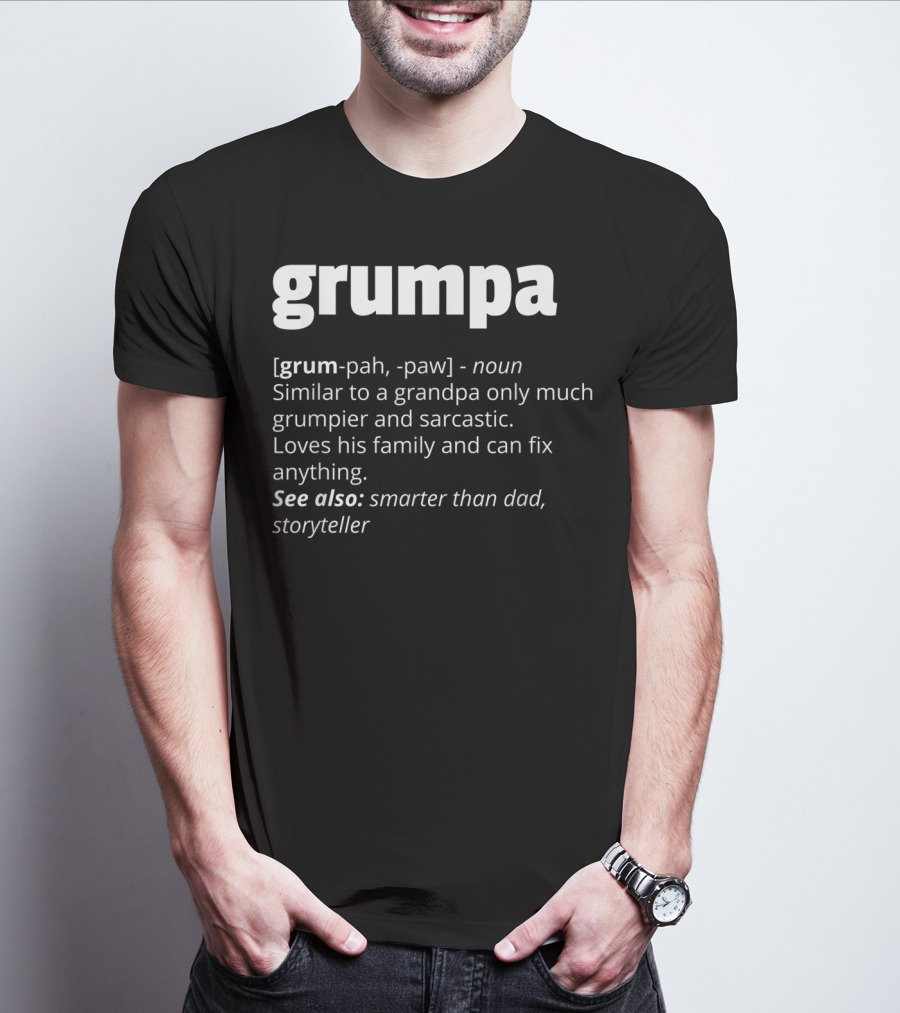 Grumpa Noun Similar To Grandpa Grumpier Sarcastic Family Fix Anything Smarter Than Dad Storyteller T-Shirt