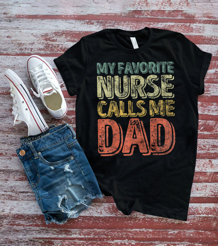 My Favorite Nurse Calls Me Dad Father Mens T-Shirt