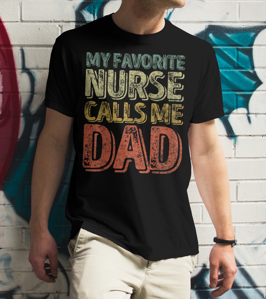 My Favorite Nurse Calls Me Dad Father Mens T-Shirt