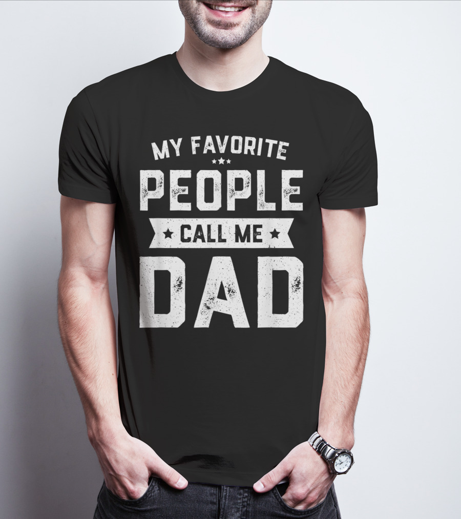 My Favorite People Call Me Dad Mens Funny Fathers T-Shirt