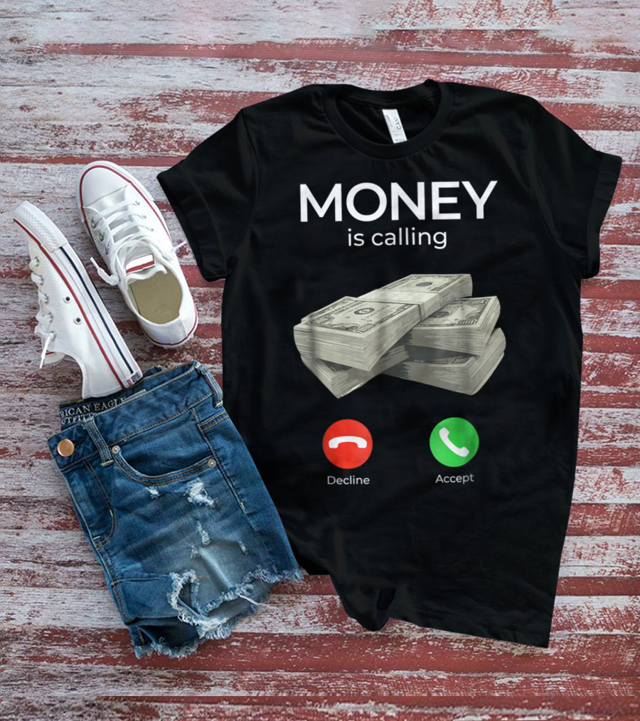 Money Is Calling Decline Accept Cash Hustler Business Funny T-Shirt