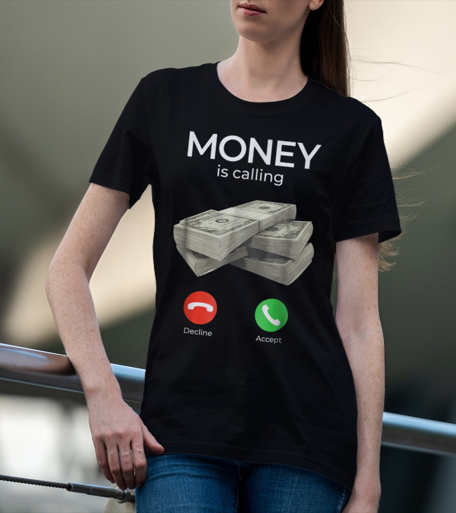 Money Is Calling Decline Accept Cash Hustler Business Funny T-Shirt