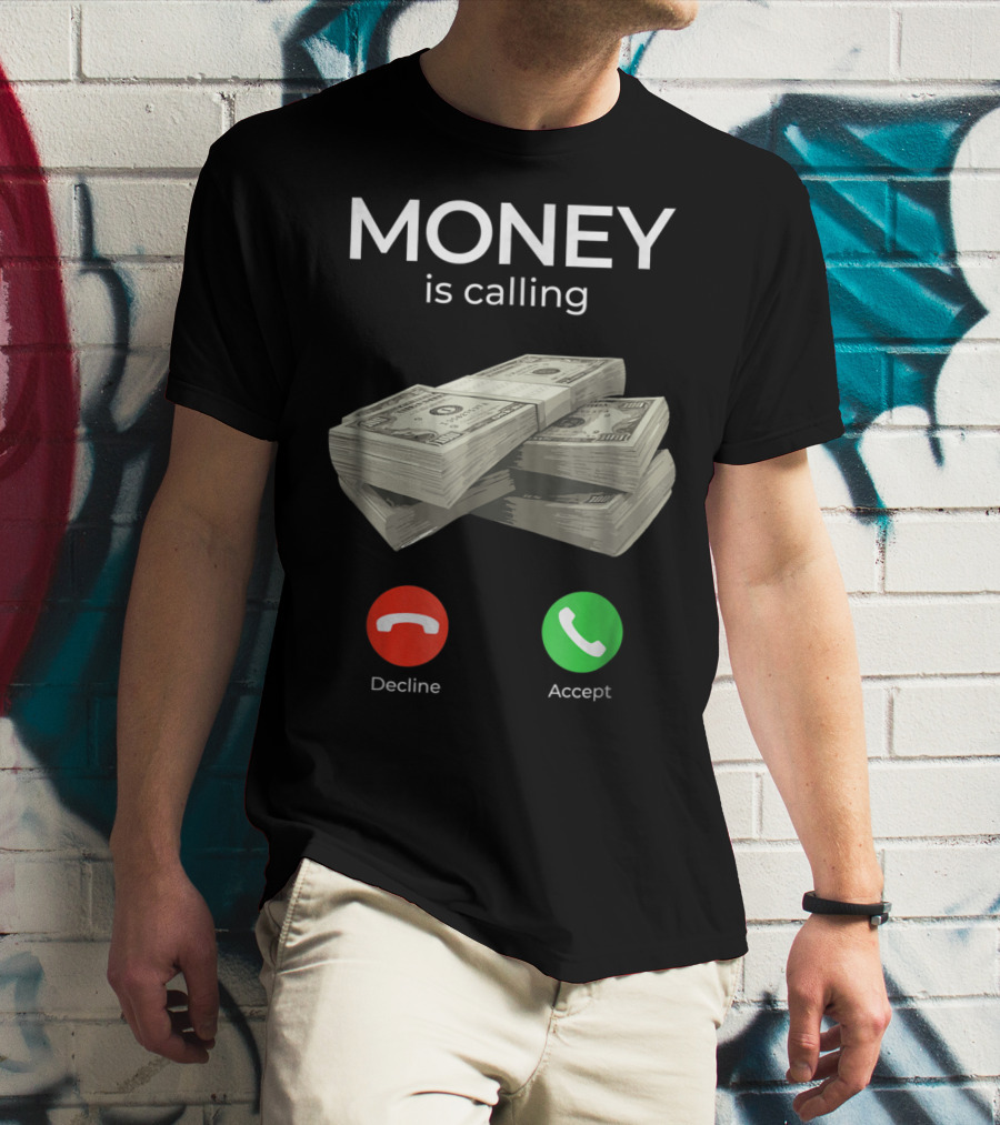 Money Is Calling Decline Accept Cash Hustler Business Funny T-Shirt