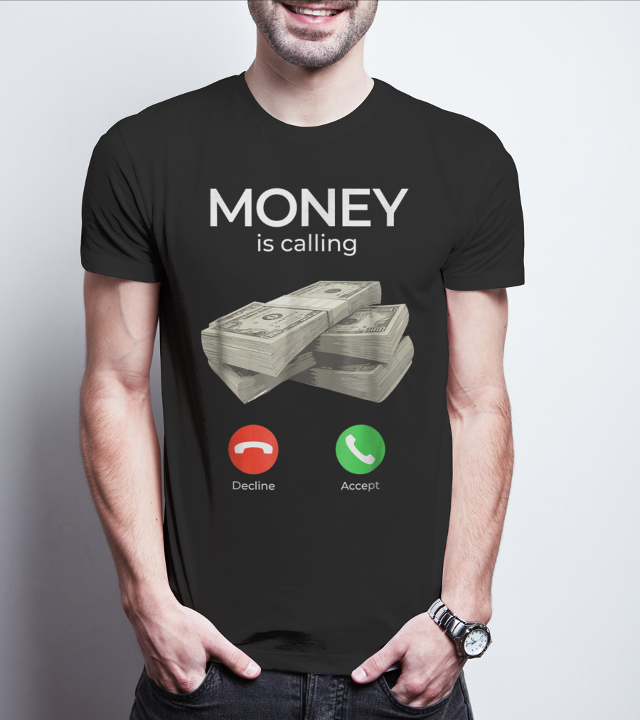 Money Is Calling Decline Accept Cash Hustler Business Funny T-Shirt