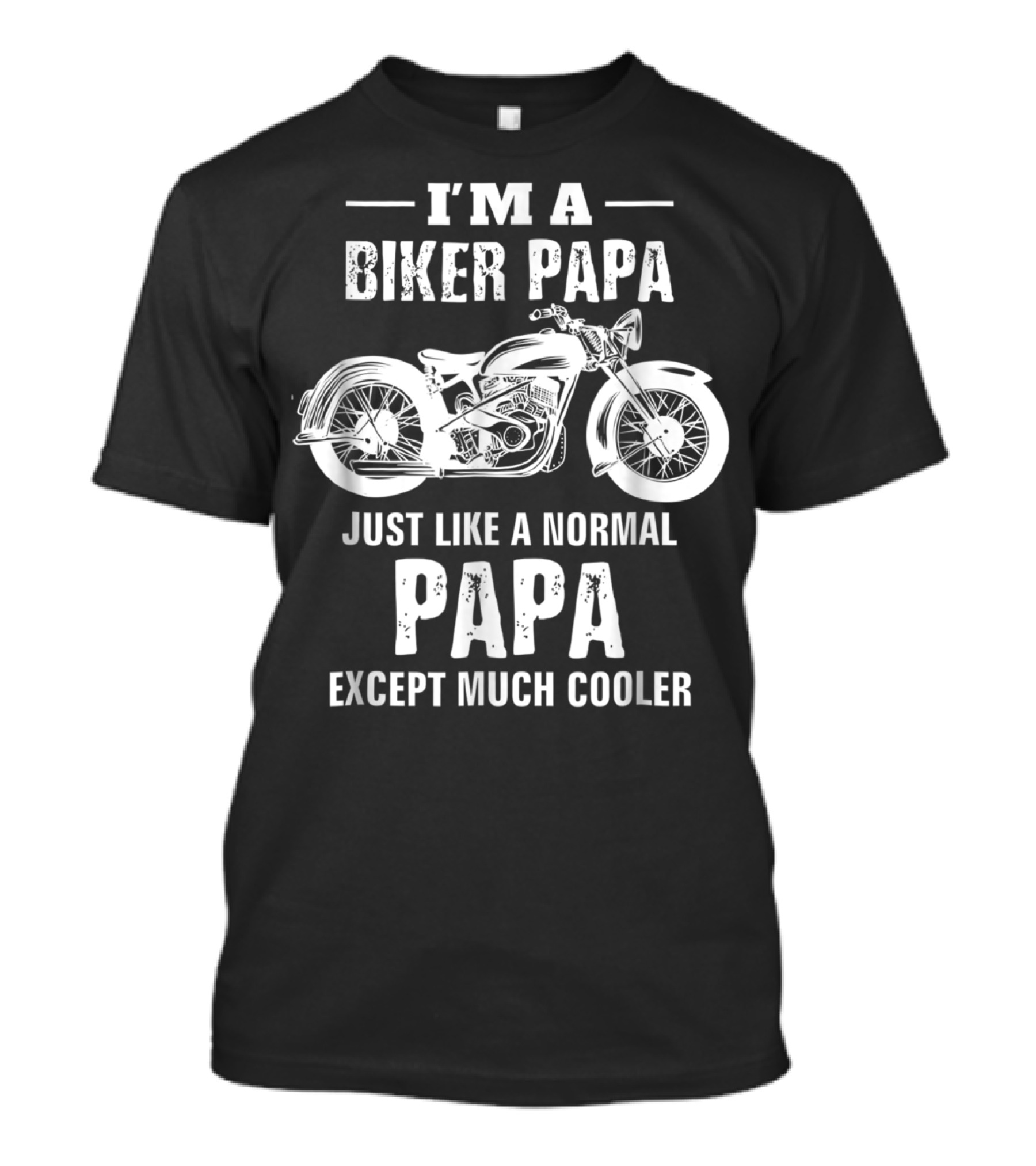 I'm A Biker Papa Just Like A Normal Papa Except Much Cooler T-Shirt