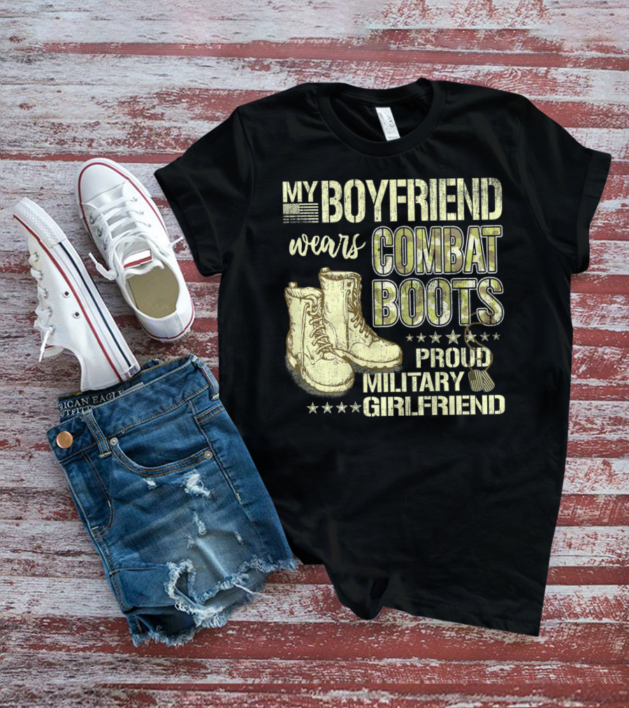 My Boyfriend Wears Combat Boots Proud Military Girlfriend T-Shirt