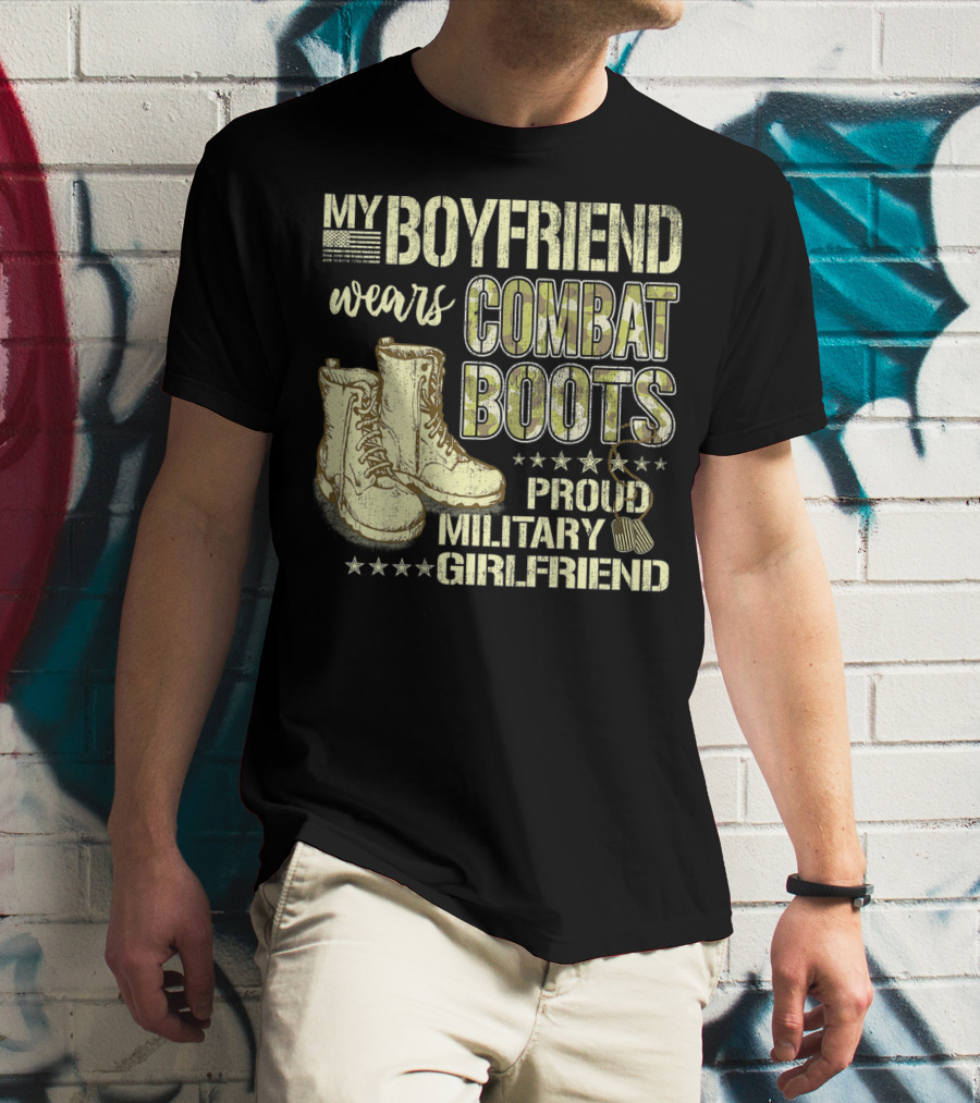 My Boyfriend Wears Combat Boots Proud Military Girlfriend T-Shirt