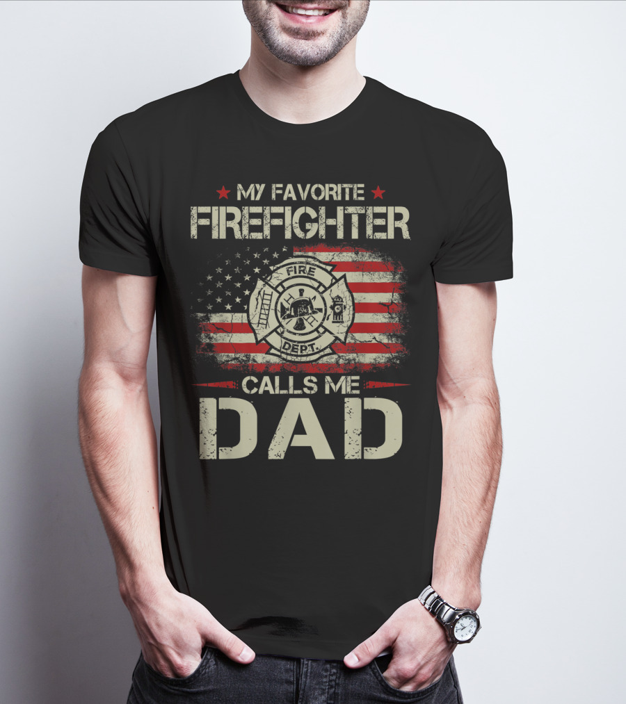 My Favorite Firefighter Calls Me Dad American Flag Fire Dept Badge T-Shirt