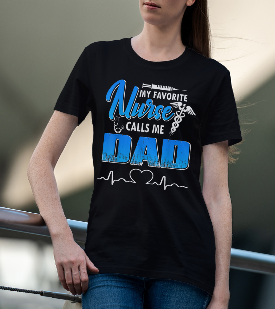 My Favorite Nurse Calls Me Dad Father's Day Nursing Appreciation Gift T-Shirt