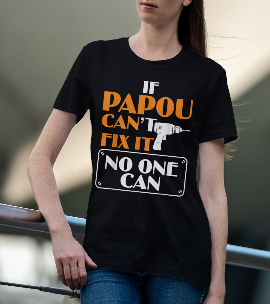If Papou Can't Fix It No One Can T-Shirt