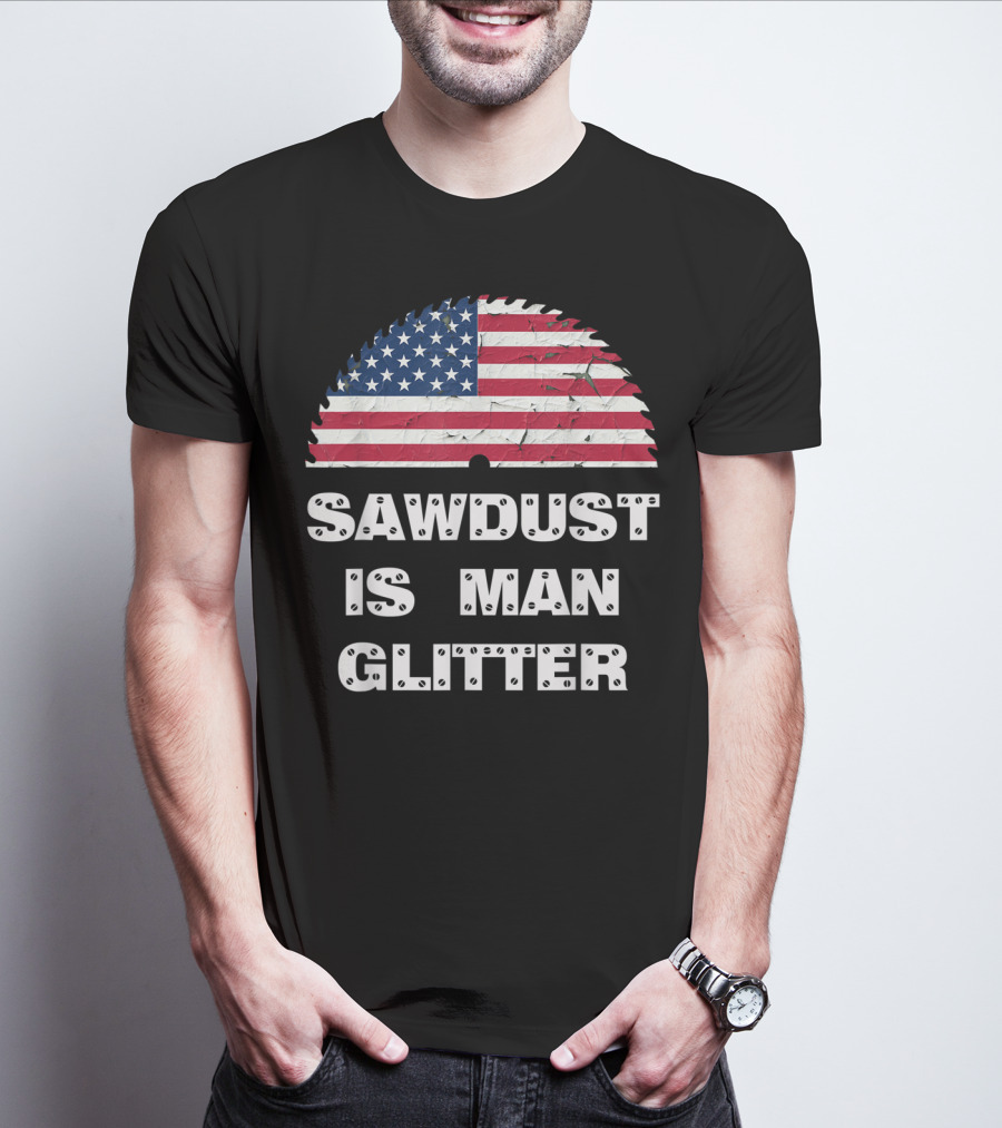 Sawdust Is Man Glitter Patriotic Sawblade USA Flag T-Shirt