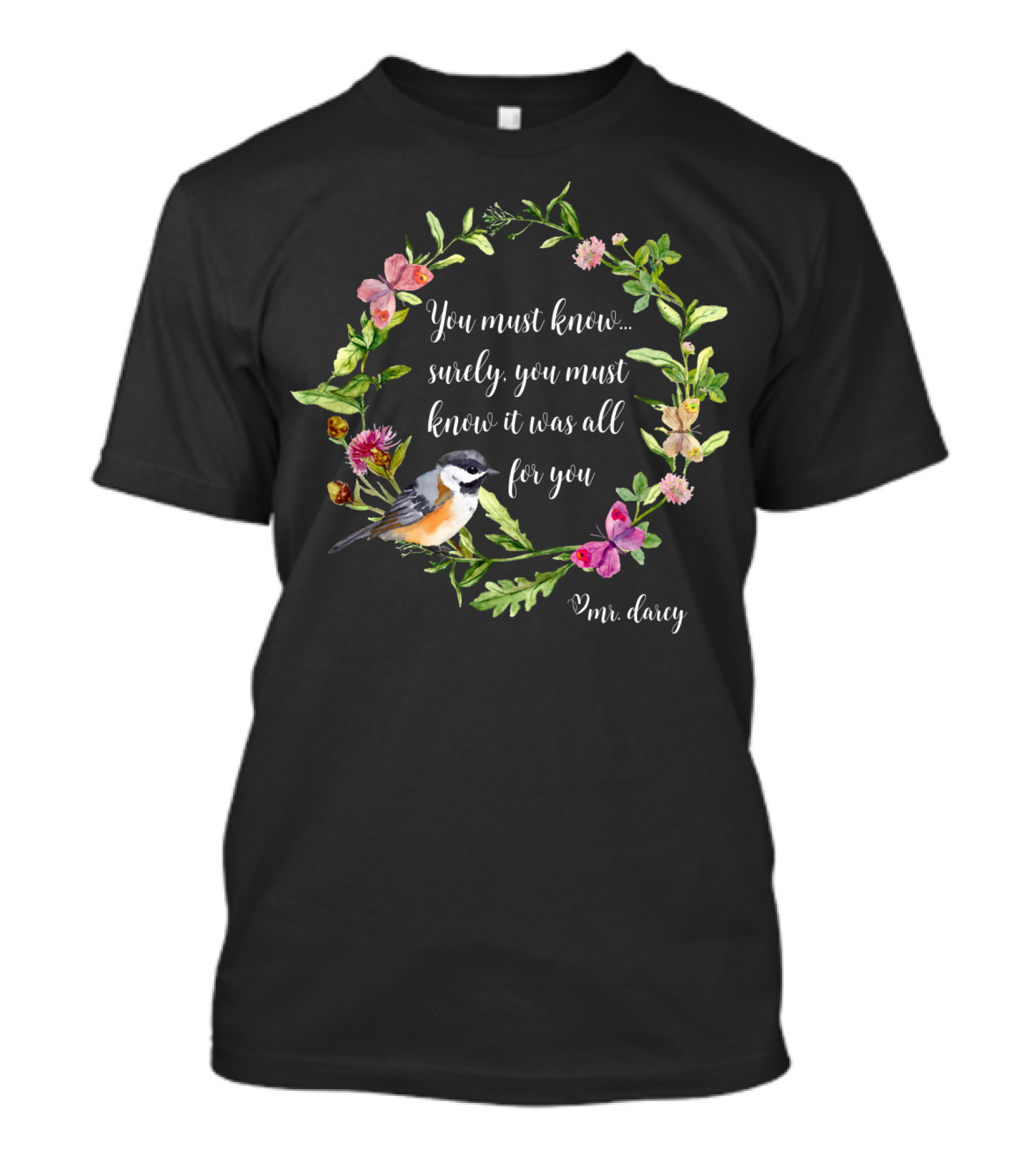 You Must Know It Was All For You Mr. Darcy Floral Bird Wreath T-Shirt