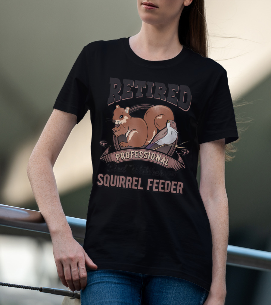 Retired Professional Bird Watcher And Squirrel Feeder T-Shirt