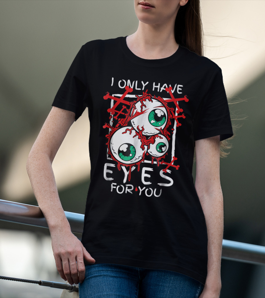 I Only Have Eyes For You Creepy Eyeballs With Red Crossbones T-Shirt