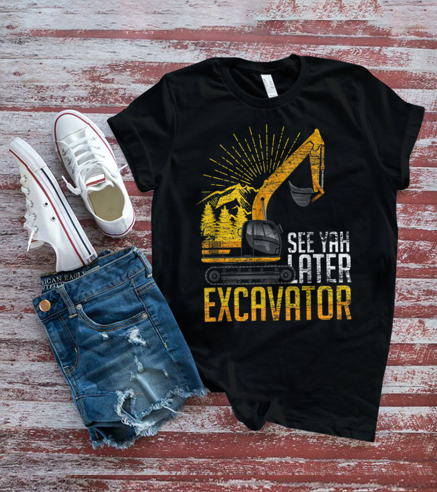 See Yah Later Excavator Mountains And Trees Scene T-Shirt