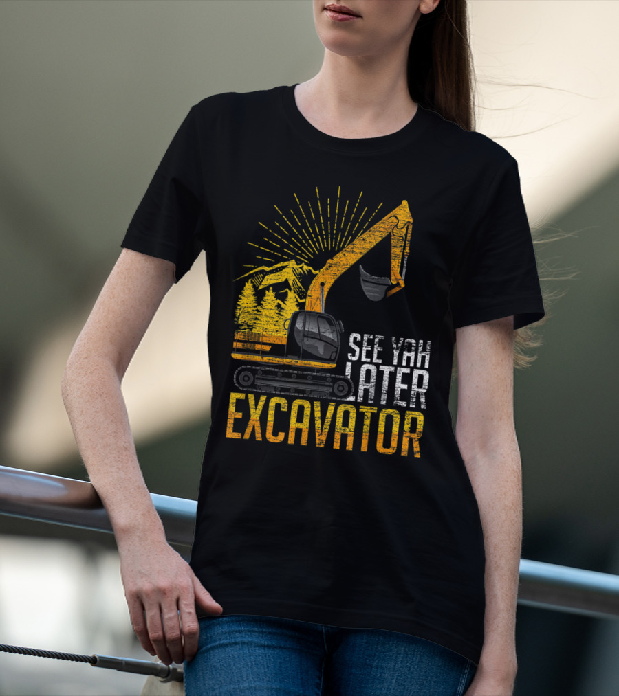 See Yah Later Excavator Mountains And Trees Scene T-Shirt