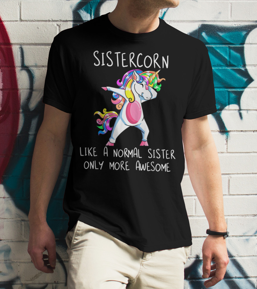 Sistercorn Like A Normal Sister Only More Awesome Dabbing Unicorn T-Shirt