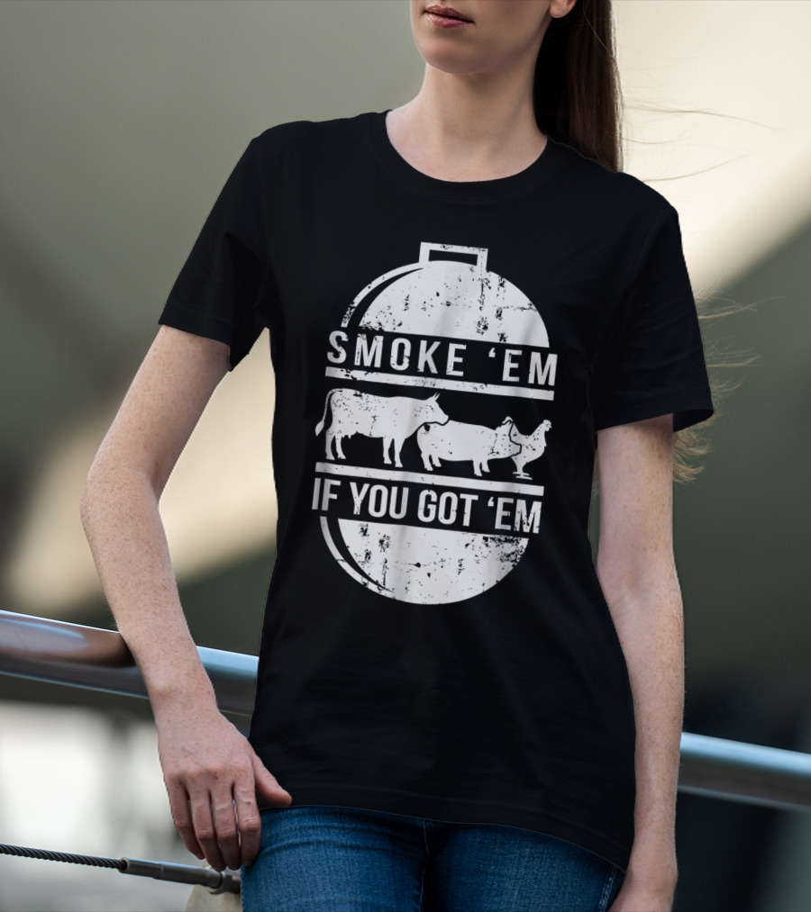 Smoke Em If You Got Em BBQ Grilling Cow Pig Chicken T-Shirt