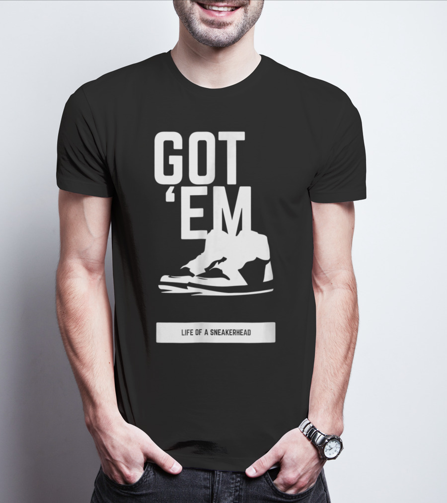 Got 'Em Life Of A Sneakerhead T-Shirt