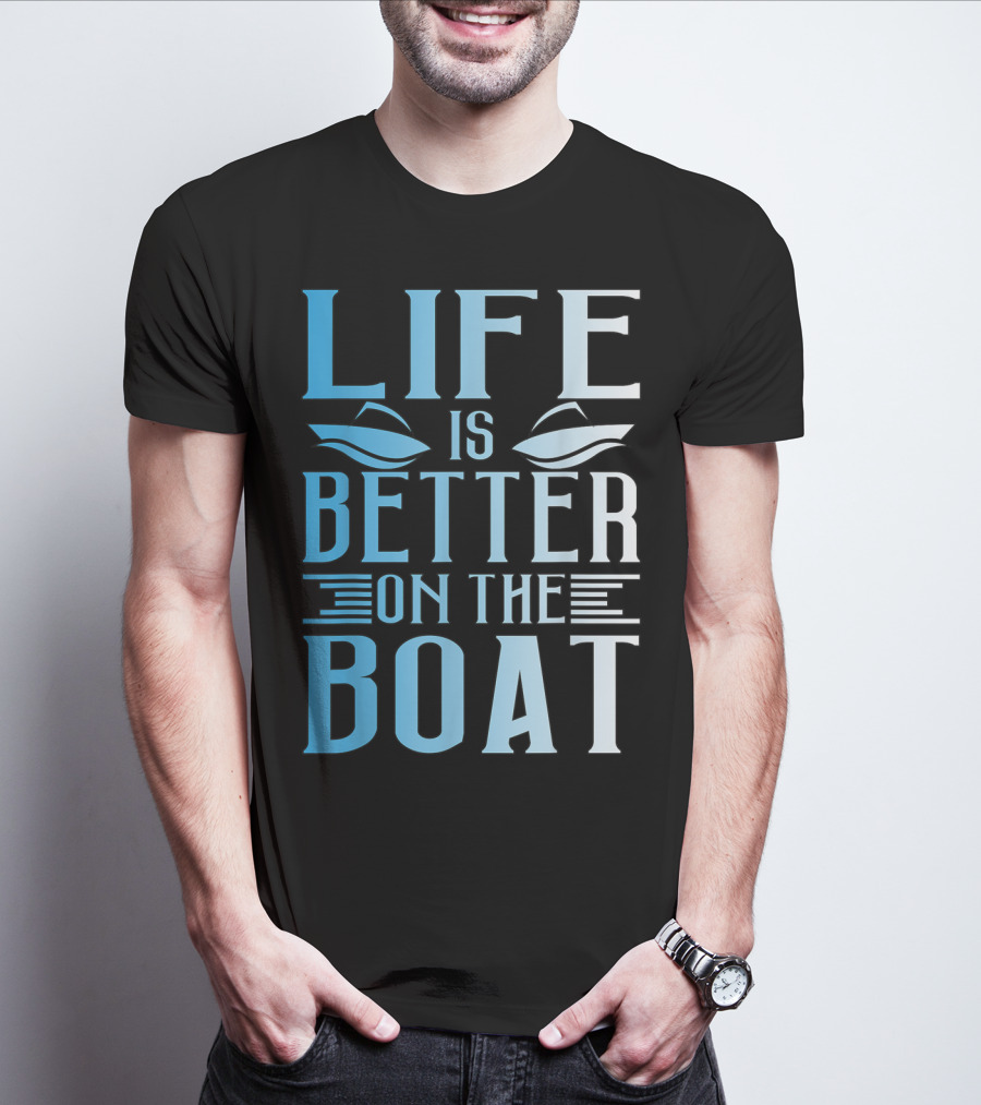 Life Is Better On The Boat Summer Boating T-Shirt