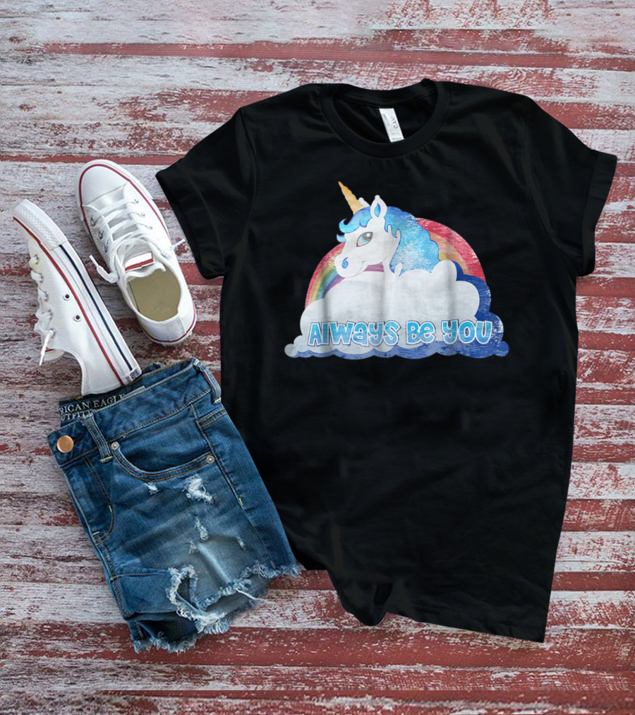 Always Be You Cute Unicorn With Rainbow And Clouds T-Shirt