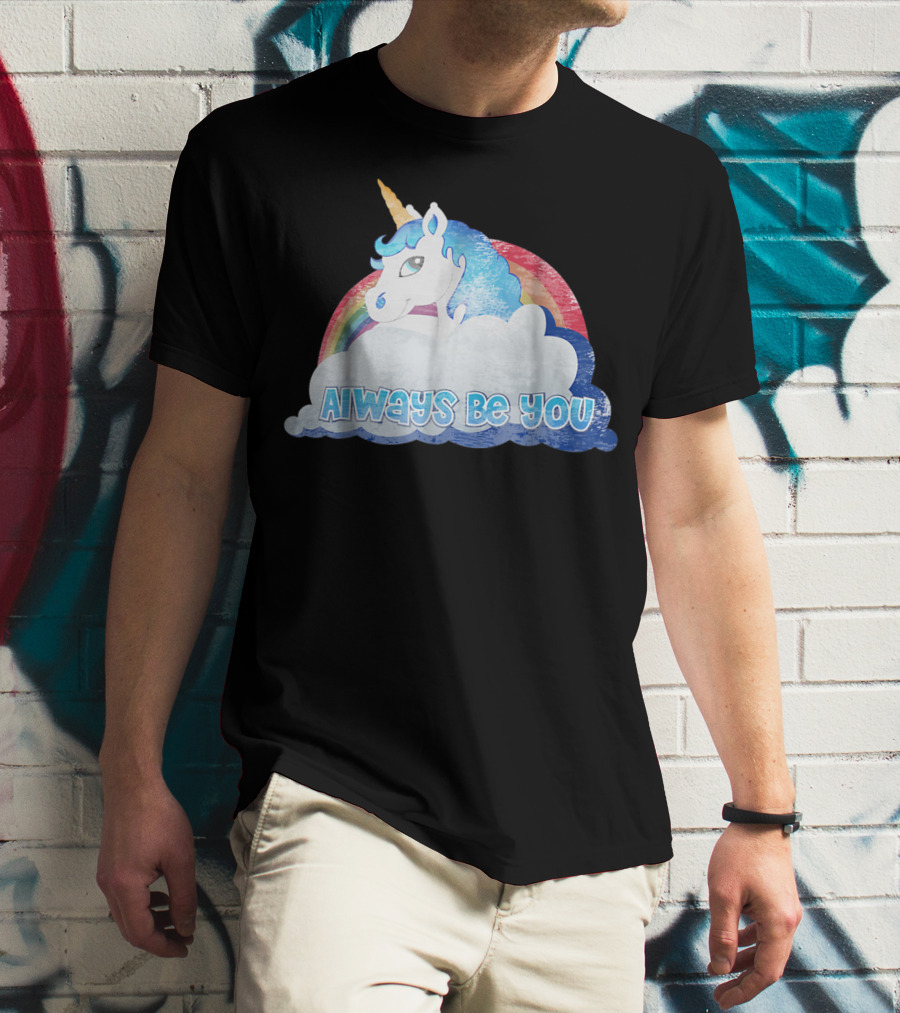 Always Be You Cute Unicorn With Rainbow And Clouds T-Shirt