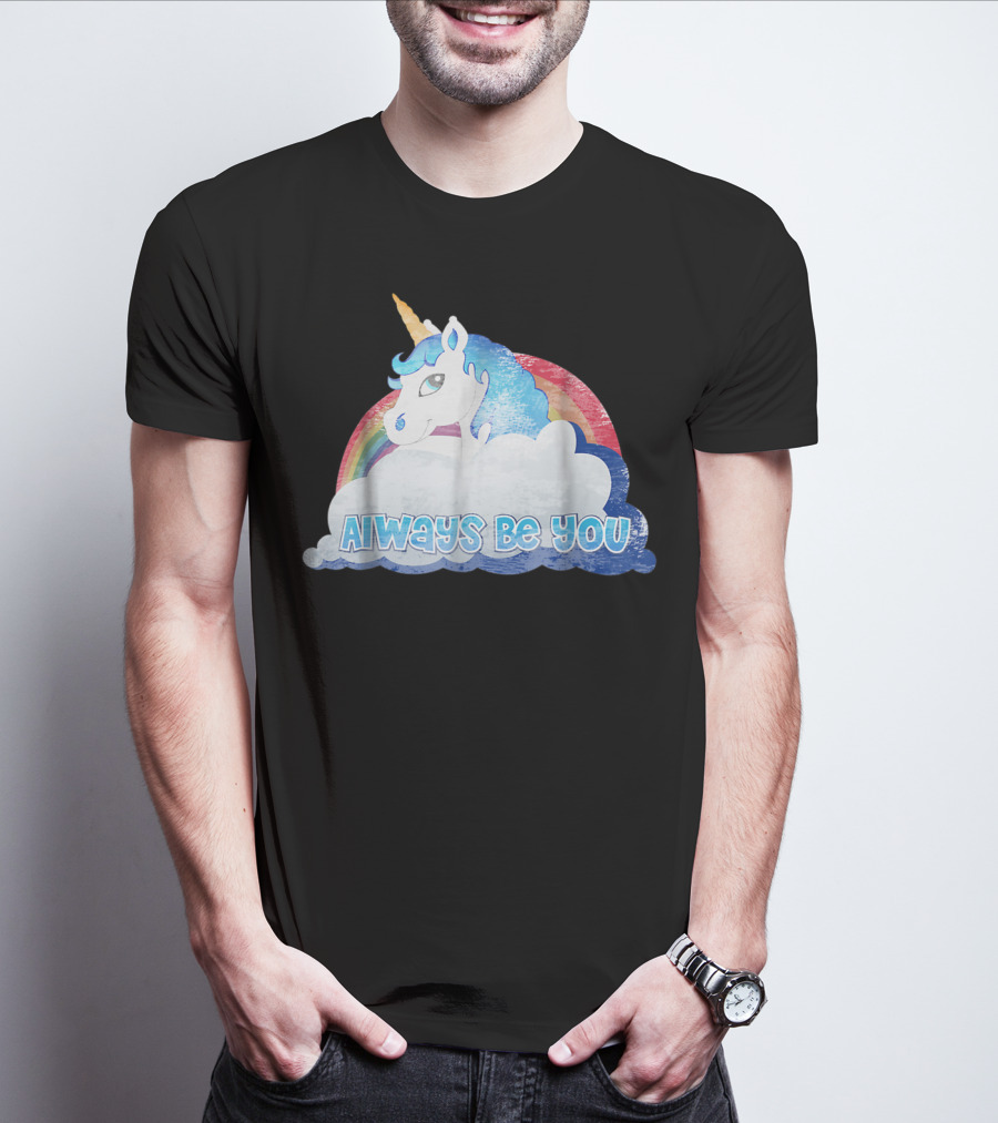 Always Be You Cute Unicorn With Rainbow And Clouds T-Shirt