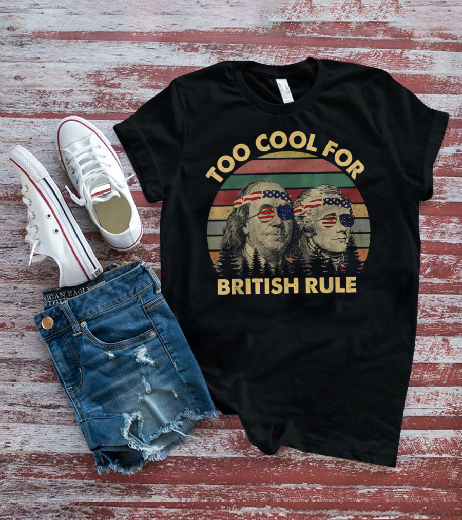 Too Cool For British Rule Hamilton Washington Vintage Independence American Flag Sunglasses T-Shirt