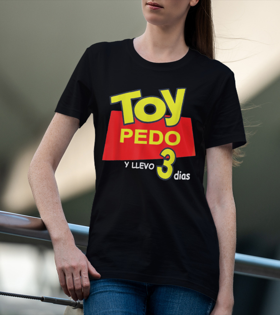 Toy Pedo Y Llevo Tres Dias Funny Spanish T-Shirt