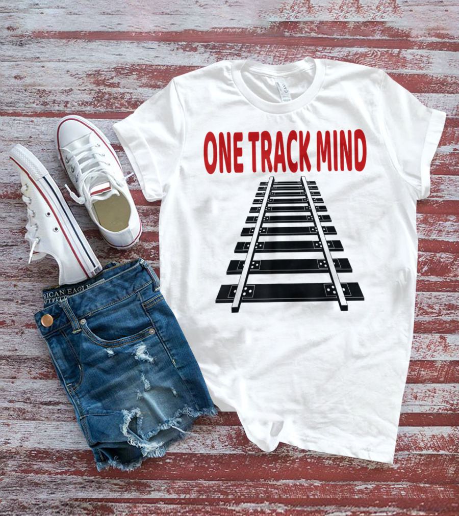 One Track Mind Railroad Train Track T-Shirt