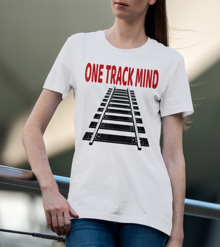 One Track Mind Railroad Train Track T-Shirt