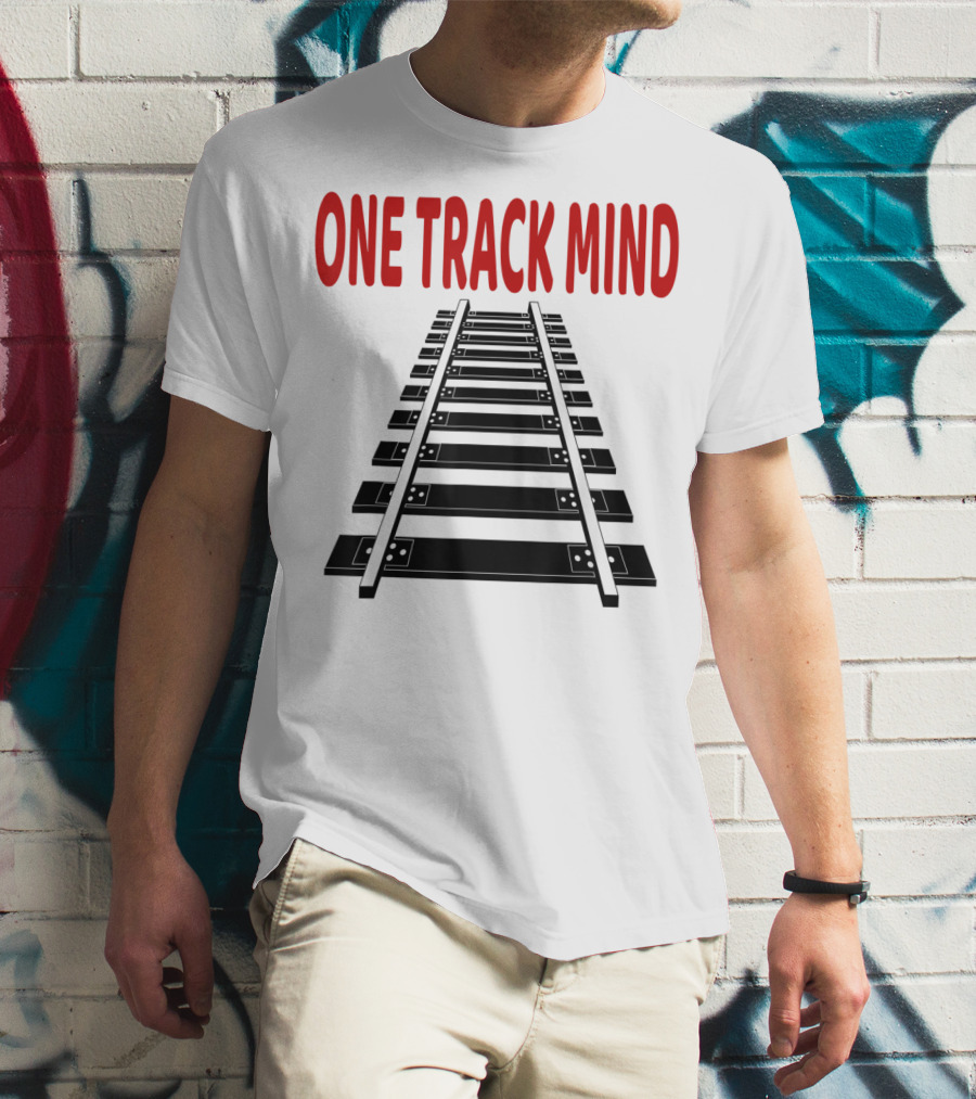 One Track Mind Railroad Train Track T-Shirt