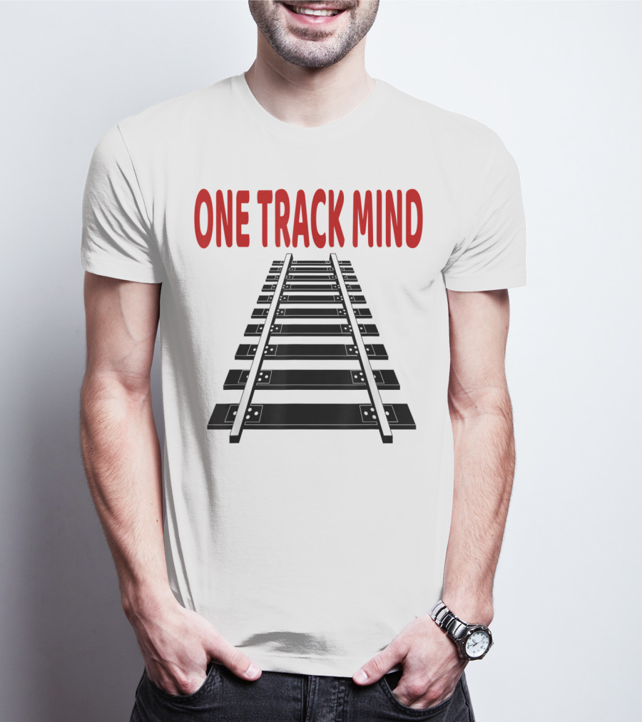 One Track Mind Railroad Train Track T-Shirt