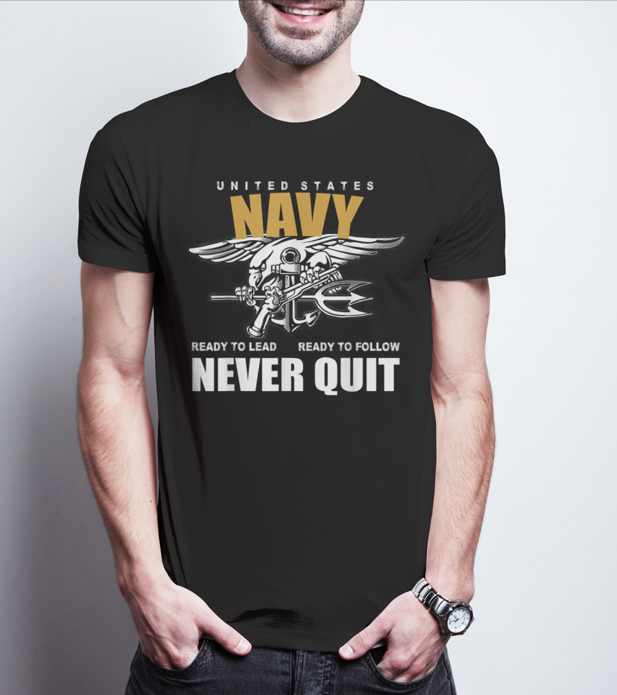 UNITED STATES NAVY READY TO LEAD READY TO FOLLOW NEVER QUIT T-Shirt