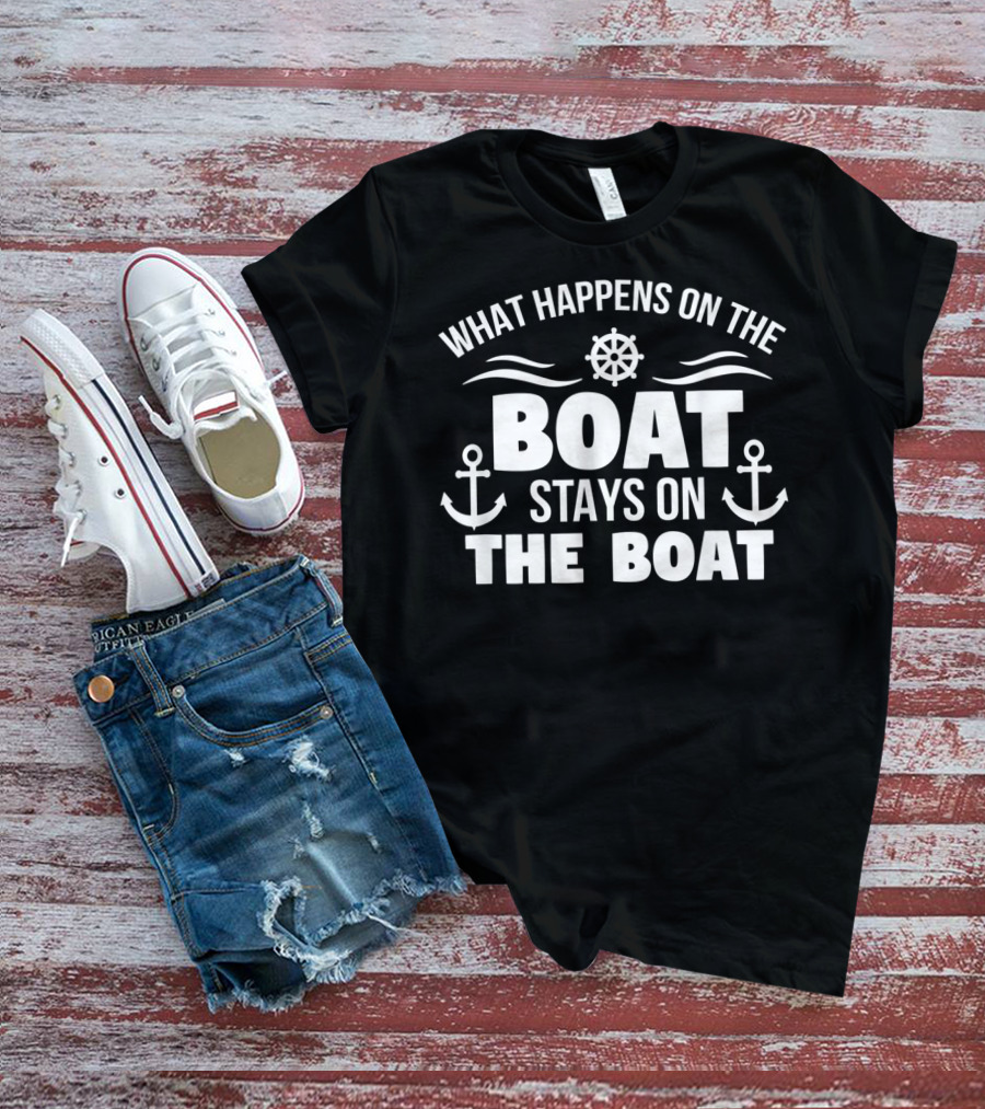 What Happens On The Boat Stays On The Boat Nautical Anchors Helm T-Shirt