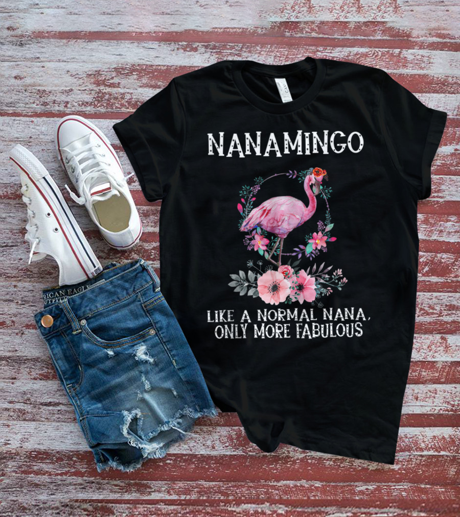 NanaMingo Like A Normal Nana Only More Fabulous Flamingo With Flowers T-Shirt