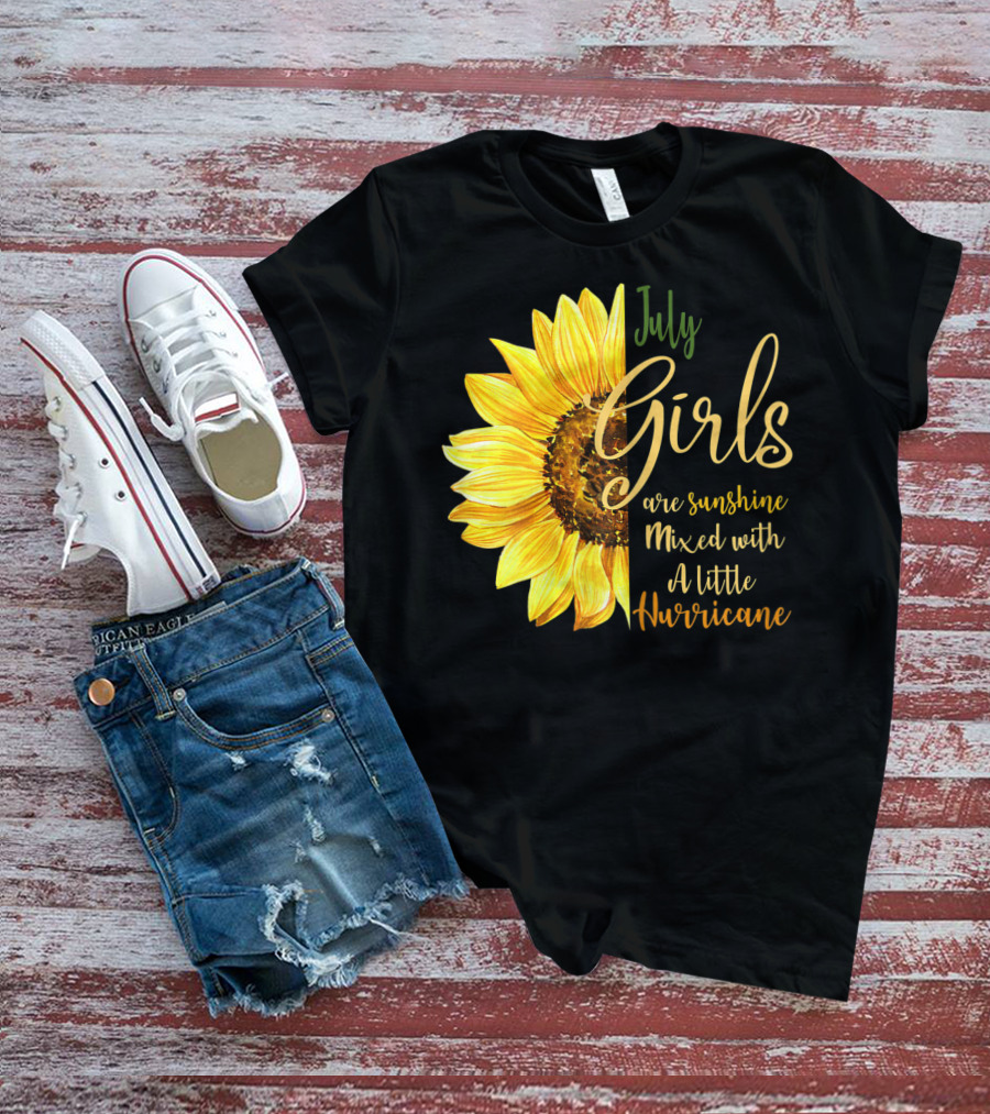 July Girls Are Sunshine Mixed With A Little Hurricane Sunflower T-Shirt