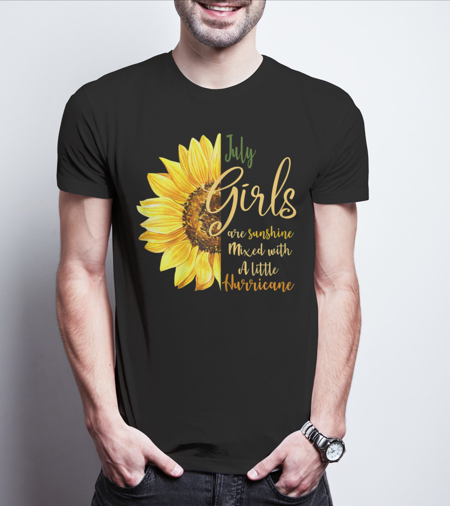 July Girls Are Sunshine Mixed With A Little Hurricane Sunflower T-Shirt